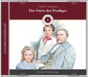 Christian Timothy George - Glaubensvorbilder 1: Charles Spurgeon (Hörbuch MP3-CD)