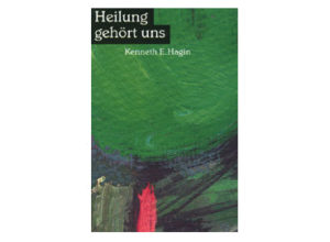 Kenneth E. Hagin - Heilung gehört uns