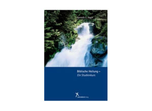 Kenneth E. Hagin - Biblische Heilung: Ein Studienkurs