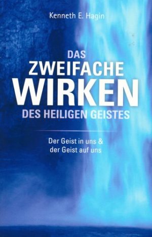 Kenneth E. Hagin - Das zweifache Wirken des Heiligen Geistes
