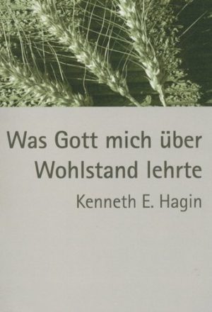 Kenneth E. Hagin - Was Gott mich über Wohlstand lehrte