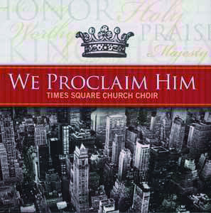 Times Square Church Choir - We Proclaim Him
