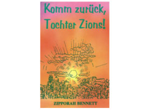 Zipporah Bennett - Komm zurück, Tochter Zions!