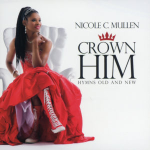 Nicole C. Mullen - Crown Him: Hymns Old & New