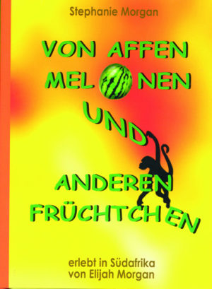 Stephanie Morgan - Von Affen, Melonen und anderen Früchtchen