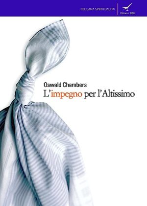 Oswald Chambers - L'impegni per l'altissimo