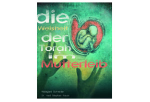 Hildegard Schneider - Die Weisheit der Torah im Mutterleib