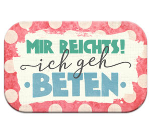 Magnet: Mir reichts! Ich geh beten.