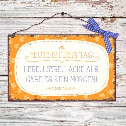 Holzschild gross: Heute ist dein Tag: Lebe, liebe, lache als gäbe es kein Morgen!