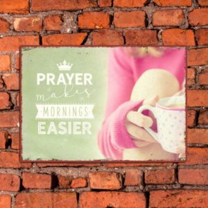 Metallschild: Prayer makes mornings easier