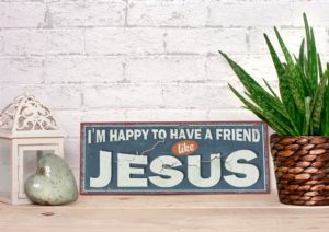 Metallschild: I`m happy to have a friend like Jesus