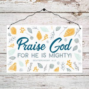 Holzschild: Praise God for he is mighty