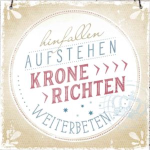 Holzschild: hinfallen aufstehen Krone richten, weiterbeten (Hebräer 4,15+16)