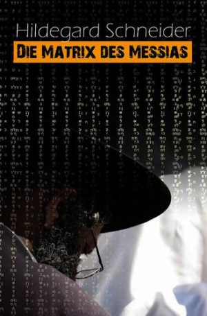 Hildegard Schneider - Die Matrix des Messias