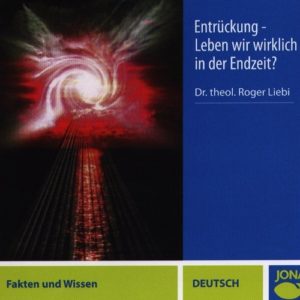 Roger Liebi - Entrückung: Leben wir in der Endzeit? (CD)