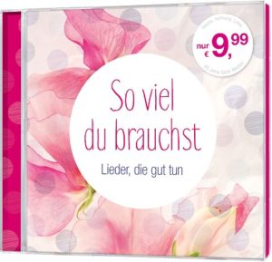 So viel du brauchst - Lieder, die gut tun