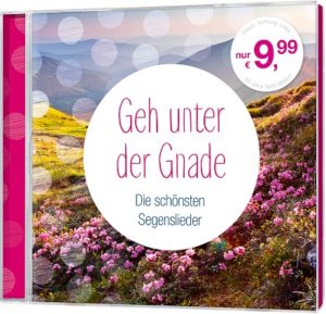 Geh unter der Gnade - Die schönsten Segenslieder