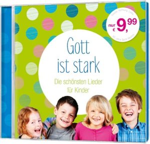 Gott ist stark - Die schönsten Lieder für Kinder