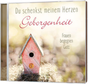 Du schenkst meinem Herzen Geborgenheit