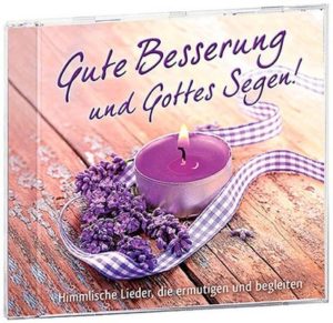 Himmlische Lieder, die ermutigen und begleiten - Gute Besserung und Gottes Segen!