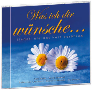 Lieder, die das Herz berühren - Was ich dir wünsche...