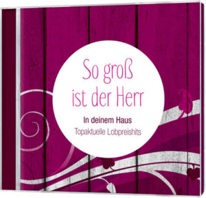 So gross ist der Herr - In deinem Haus