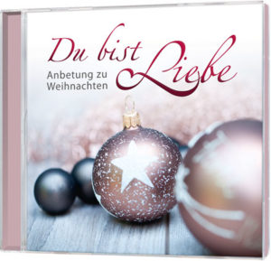 Du bist Liebe - Anbetung zu Weihnachten