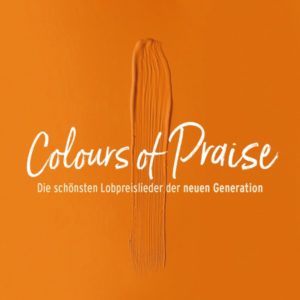 Colours of Praise: Die schönsten Lobpreislieder der neuen Generation
