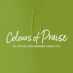 Colours of Praise: Die schönsten internationalen Lobpreis-Hits