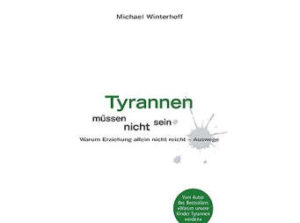 Michael Winterhoff - Tyrannen müssen nicht sein