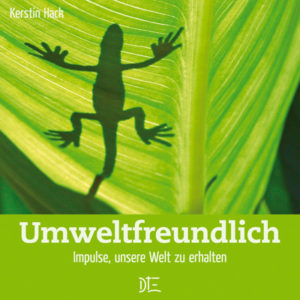 Kerstin Hack - Umweltfreundlich: Impulse, unsere Welt zu erhalte