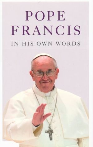 Julie Schietert Collazo, Lisa Rogak - Pope Francis In His Own Words