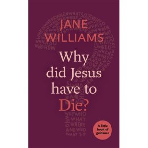 Jane Williams - Why Did Jesus Have to Die?