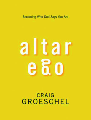Craig Groeschel - Altar Ego: Becoming Who God Says You Are