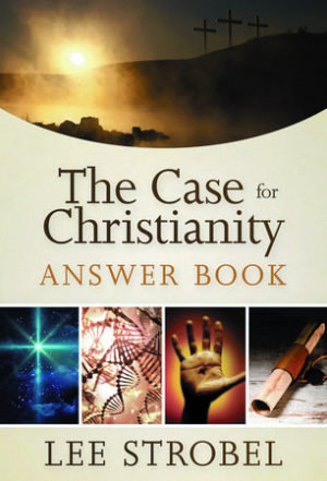 Lee Strobel - The Case for Christianity Answer Book
