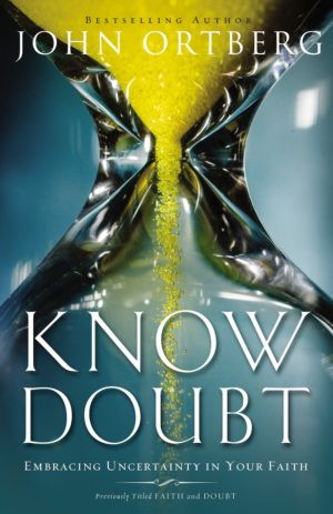 John Ortberg - Know Doubt