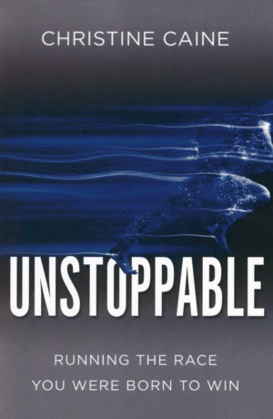 Christine Caine - Unstoppable: Running the Race You Were Born To Win