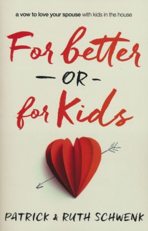 Patrick & Ruth Schwenk - For Better or for Kids