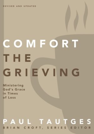 Paul Tautges - Comfort The Grieving