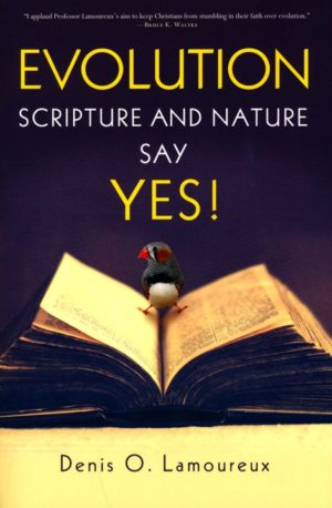 Denis Lamoureux - Evolution: Scripture and Nature Say Yes