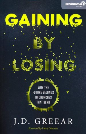 J.D. Greear, Larry Osborne - Gaining by Losing