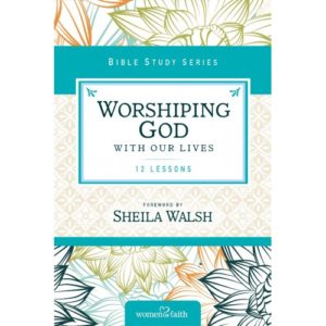 Women of Faith - Worshiping God With Our Lives