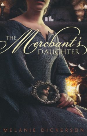Melanie Dickerson - Fairy Tale Romance 2: The Merchant's Daughter