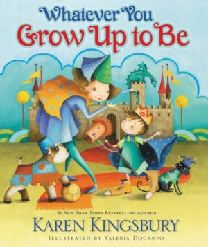 Karen Kingsbury - Whatever You Grow Up To Be