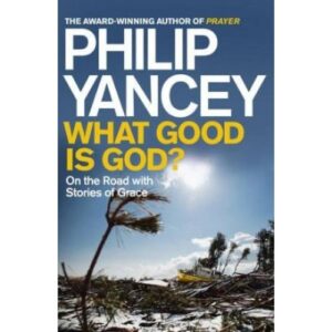 Philip Yancey - What Good Is God?