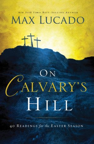 Max Lucado - On Calvary's Hill
