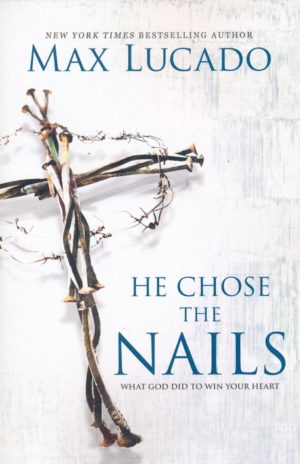 Max Lucado - He Chose The Nails