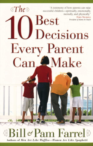 Pam Farrel, Bill Farrel - The 10 Best Decisions Every Parent Can Make