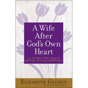 Elizabeth George - A Wife After God's Own Heart