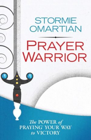 Stormie Omartian - Prayer Warrior: The Power of Praying Your Way to Victory